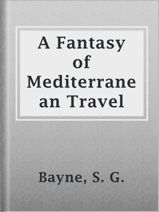 Title details for A Fantasy of Mediterranean Travel by S. G. Bayne - Available